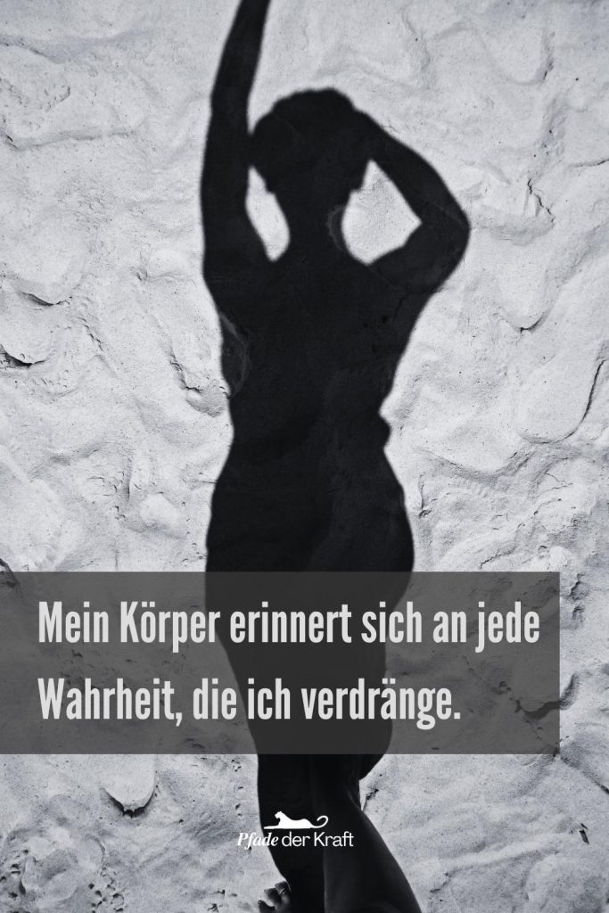 Worte auf dem Bild: Mein Körper erinnert sich an jede Wahrheit, die ich verdränge.